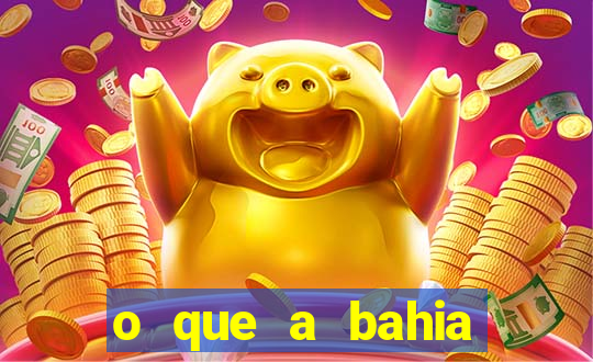 o que a bahia quer saber